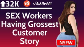 SEX Workers Shares Having Grossest Customer