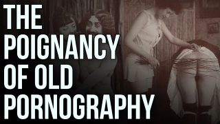 The Poignancy of Old Pornography