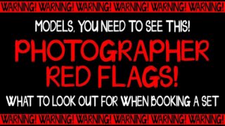 Photographer Red Flags – This Is For The Models!