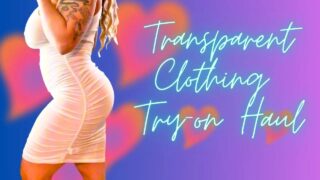 transparent clothes haul, gigantic tits with lots of nip slips with bad censoring