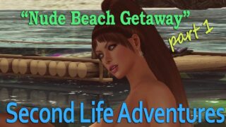 Nude Beach Getaway | Second Life Adventures – Part 1. Start 1:01