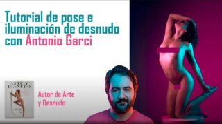 Fotografía de desnudo: iluminación y pose por Antonio Garci, tutorial. Naked @11:15, 15:05.