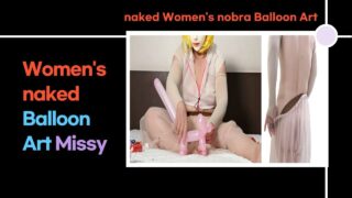 [naked Balloon Art] See throurg uncensored pussy